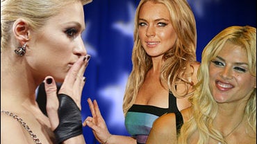 Lindsay Lohan , Paris Hilton , Anna Nicole 