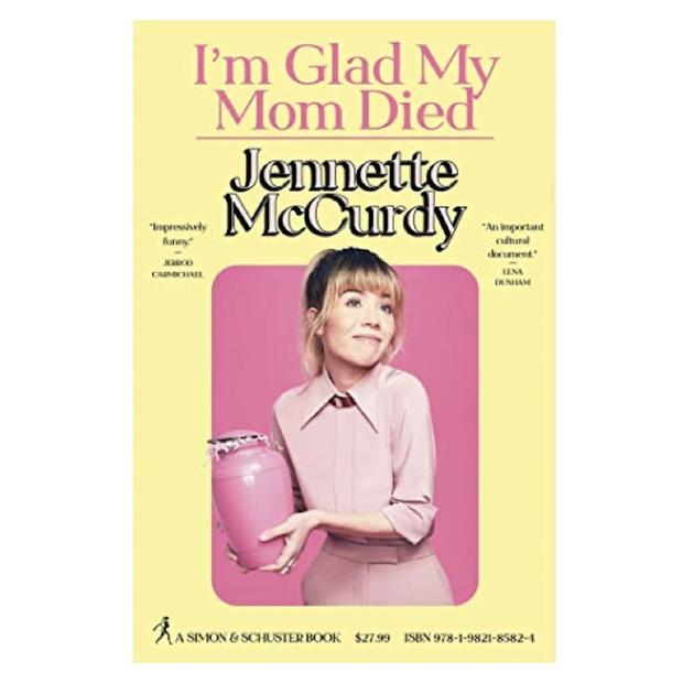 I'm Glad My Mom Died by Jennette McCurdy 