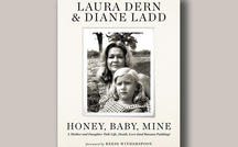 Book + audio excerpt: "Honey, Baby, Mine" by Laura Dern & Diane Ladd 